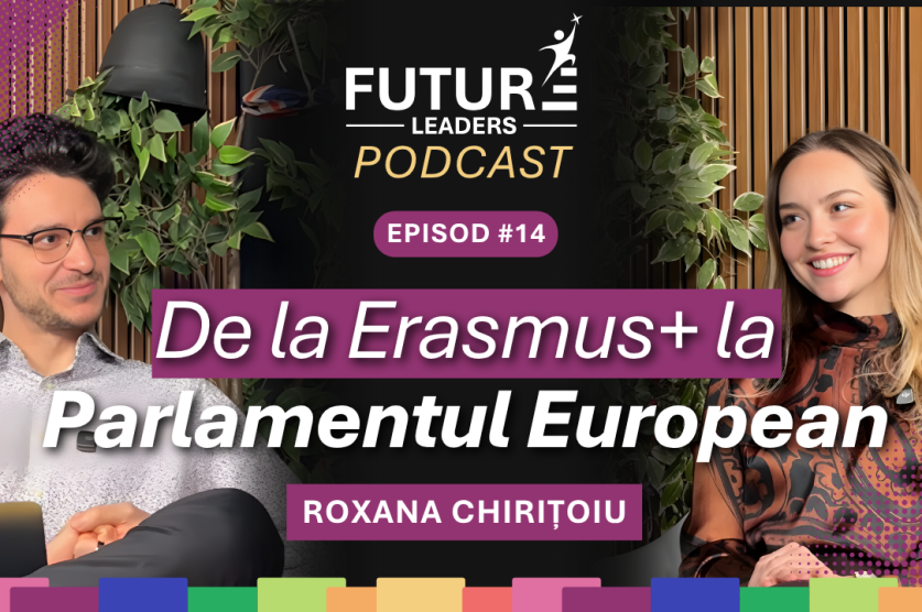 Future Leaders Podcast episodul 14 cu Roxana Chirițoiu – parcurs de la Erasmus+ la Parlamentul European, leadership pentru copii și adolescenți