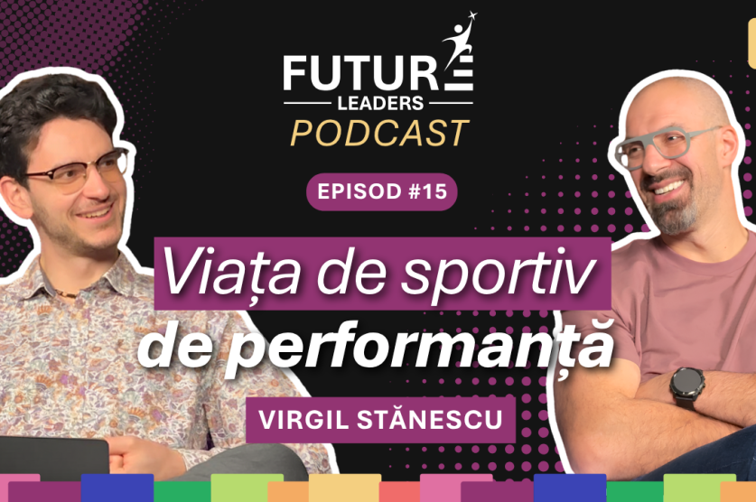Virgil Stănescu la Future Leaders Podcast despre sport de performanță, educație și dezvoltarea copiilor