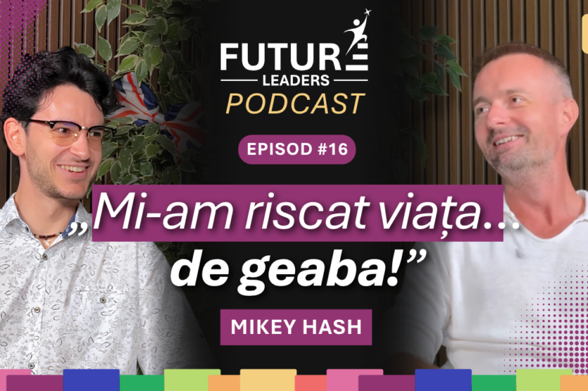 Thumbnail Future Leaders Podcast episodul 16 cu Mikey Hash și textul „Mi-am riscat viața... degeaba!”