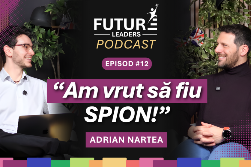 Coperta episodului 12 Future Leaders Podcast cu Adrian Nartea, „Am vrut să fiu spion!”, despre carieră, copii, educație și alegeri în viață
